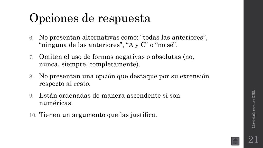 Opciones de respuesta No presentan alternativas como: todas las anteriores , ninguna de las anteriores , A y C o no sé .