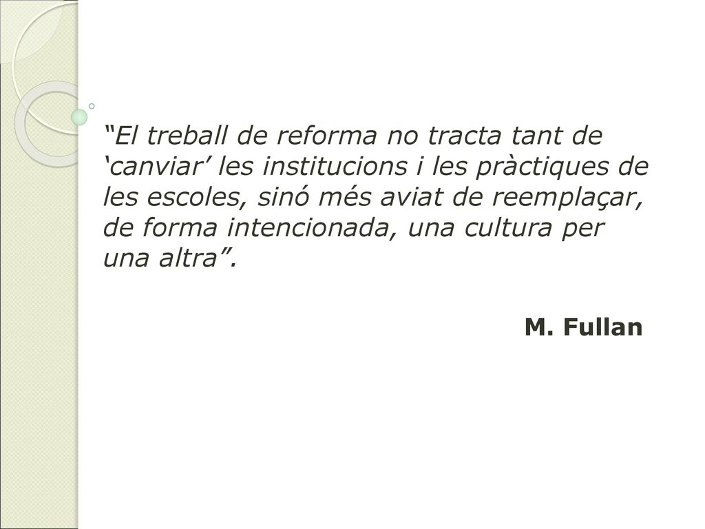El treball de reforma no tracta tant de ‘canviar’ les institucions i les pràctiques de les escoles, sinó més aviat de reemplaçar, de forma intencionada, una cultura per una altra .