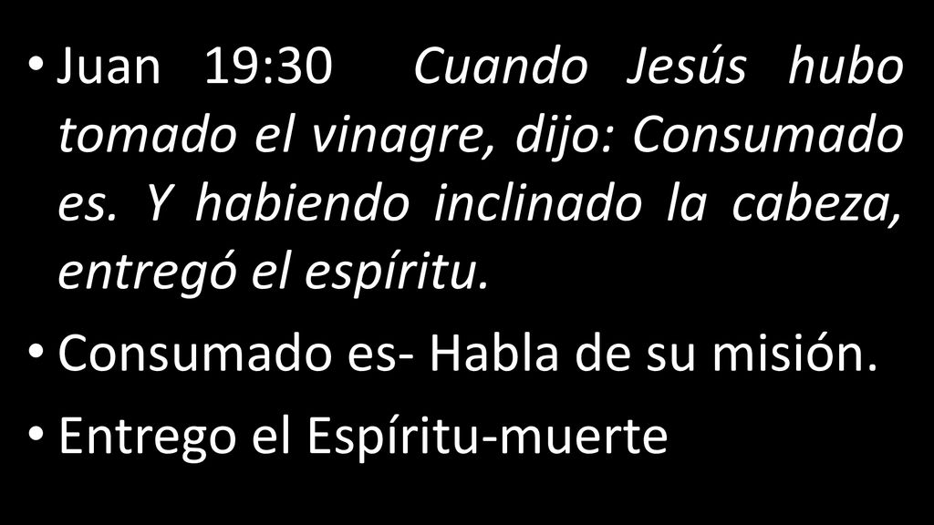 Juan 19:30 Cuando Jesús hubo tomado el vinagre, dijo: Consumado es