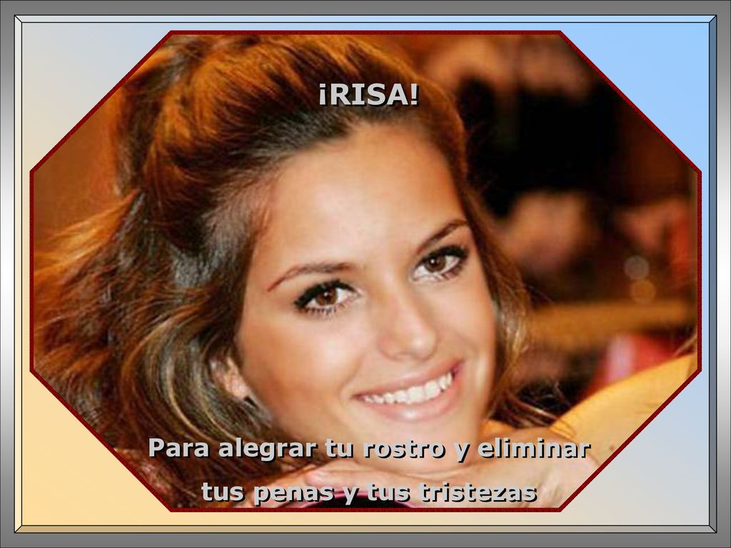 Para alegrar tu rostro y eliminar tus penas y tus tristezas