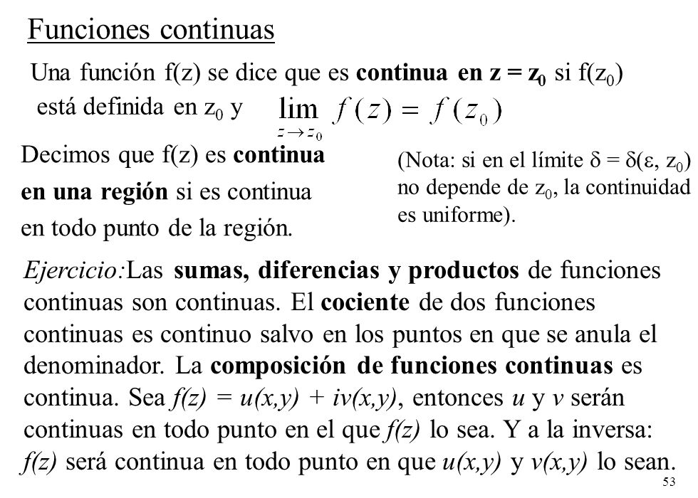Funciones continuas Una función f(z) se dice que es continua en z = z0 si f(z0) está definida en z0 y.
