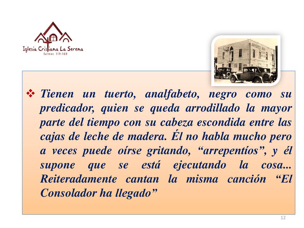 Tienen un tuerto, analfabeto, negro como su predicador, quien se queda arrodillado la mayor parte del tiempo con su cabeza escondida entre las cajas de leche de madera.