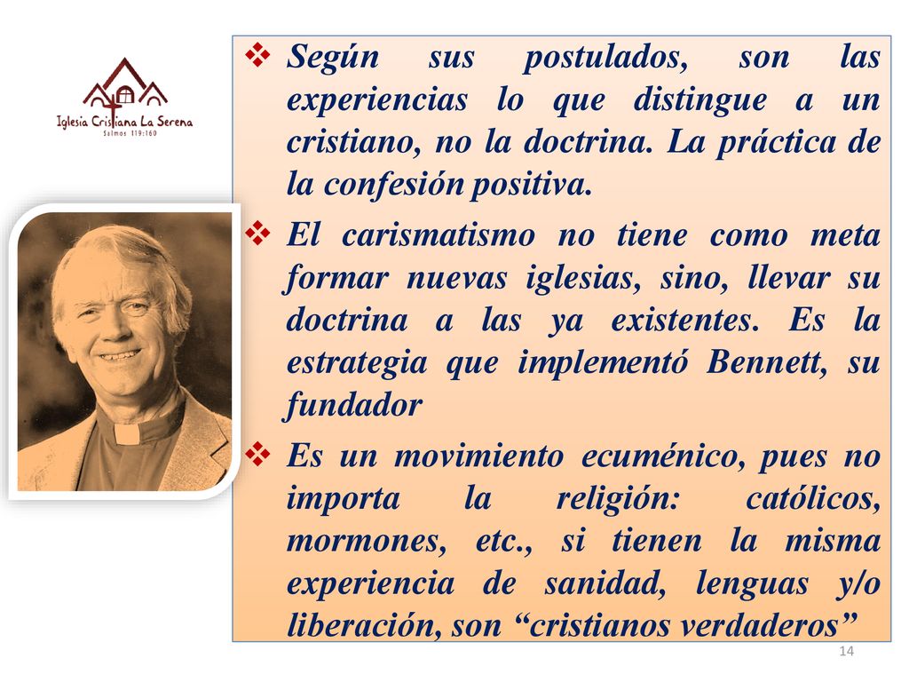 Según sus postulados, son las experiencias lo que distingue a un cristiano, no la doctrina. La práctica de la confesión positiva.