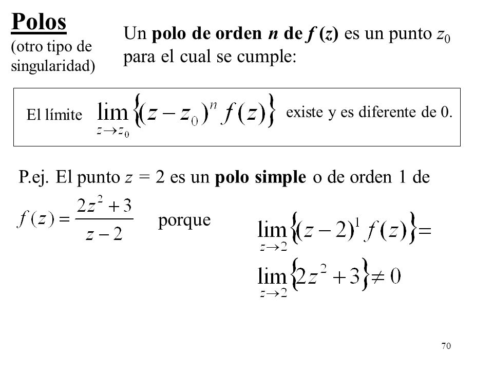 Polos Un polo de orden n de f (z) es un punto z0