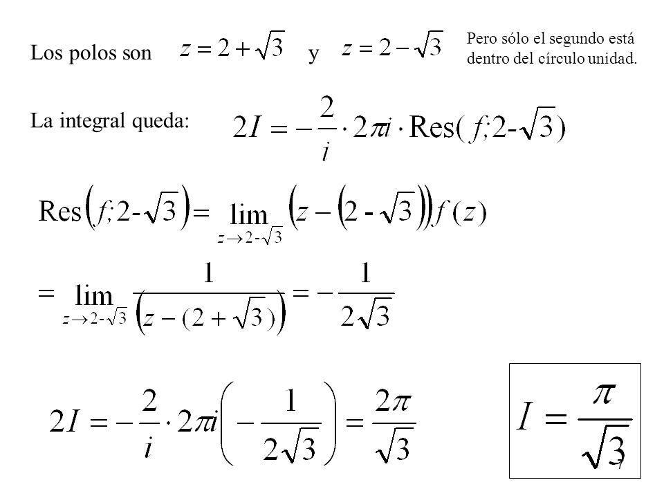Los polos son y La integral queda:
