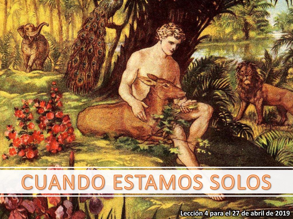 CUANDO ESTAMOS SOLOS Lección 4 para el 27 de abril de 2019