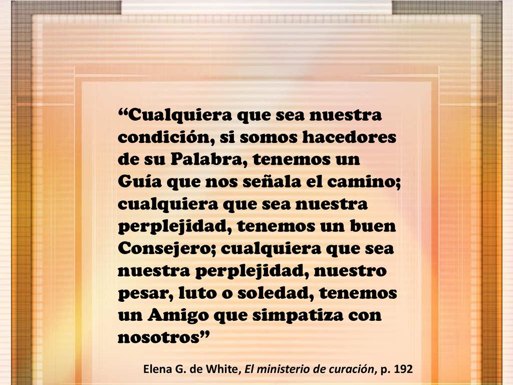 Cualquiera que sea nuestra condición, si somos hacedores de su Palabra, tenemos un Guía que nos señala el camino; cualquiera que sea nuestra perplejidad, tenemos un buen Consejero; cualquiera que sea nuestra perplejidad, nuestro pesar, luto o soledad, tenemos un Amigo que simpatiza con nosotros