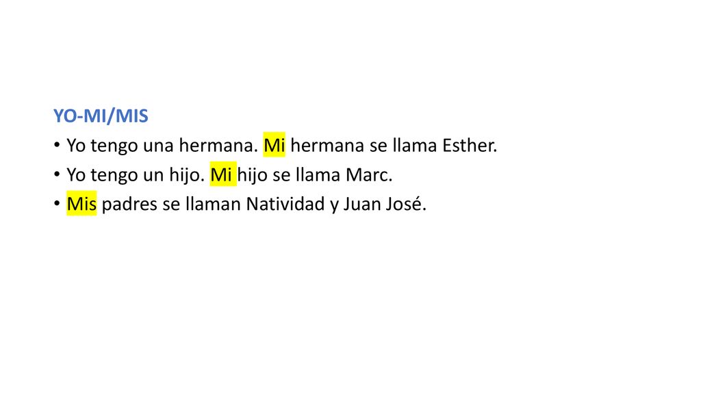 YO-MI/MIS Yo tengo una hermana. Mi hermana se llama Esther. Yo tengo un hijo. Mi hijo se llama Marc.