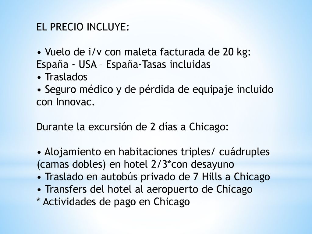 EL PRECIO INCLUYE: • Vuelo de i/v con maleta facturada de 20 kg: España - USA – España-Tasas incluidas.