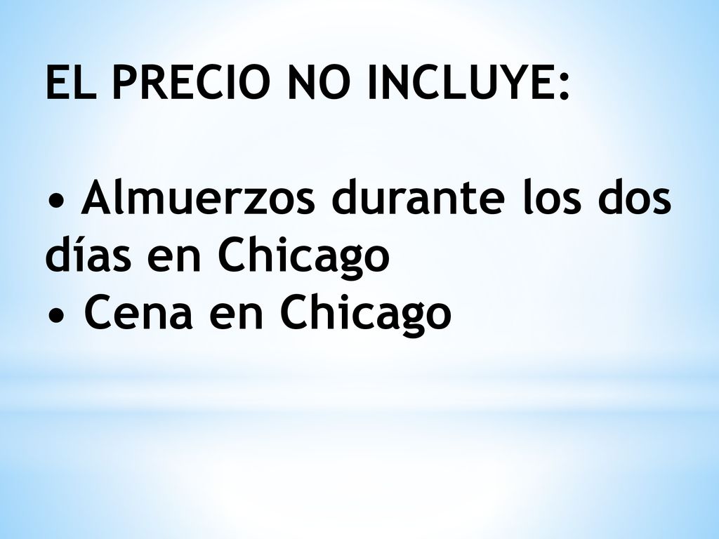 EL PRECIO NO INCLUYE: • Almuerzos durante los dos días en Chicago • Cena en Chicago