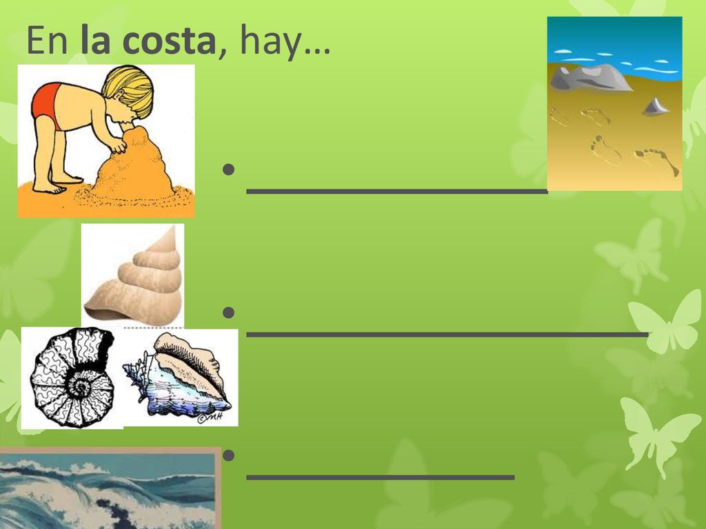 En la costa, hay… _________ ____________ ________