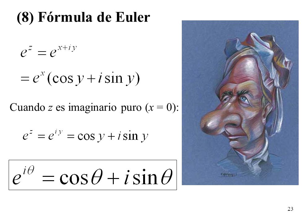 (8) Fórmula de Euler Cuando z es imaginario puro (x = 0):