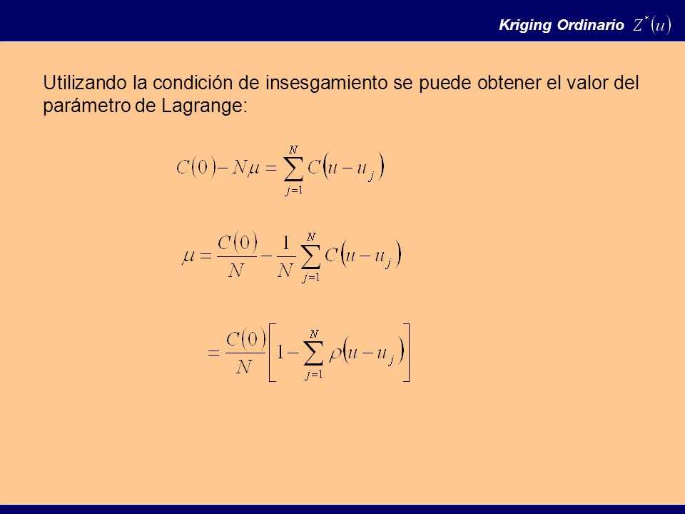 Kriging Ordinario Utilizando la condición de insesgamiento se puede obtener el valor del parámetro de Lagrange: