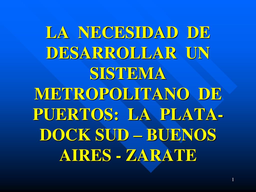 LA NECESIDAD DE DESARROLLAR UN SISTEMA METROPOLITANO DE PUERTOS: LA PLATA-DOCK SUD – BUENOS AIRES - ZARATE