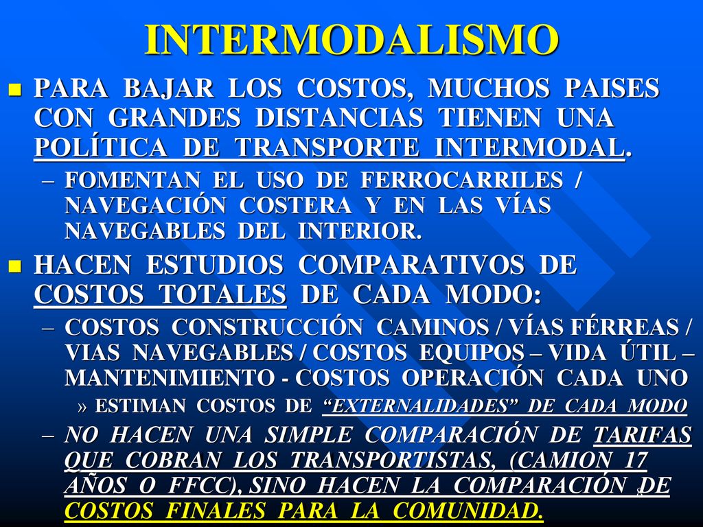 INTERMODALISMO PARA BAJAR LOS COSTOS, MUCHOS PAISES CON GRANDES DISTANCIAS TIENEN UNA POLÍTICA DE TRANSPORTE INTERMODAL.