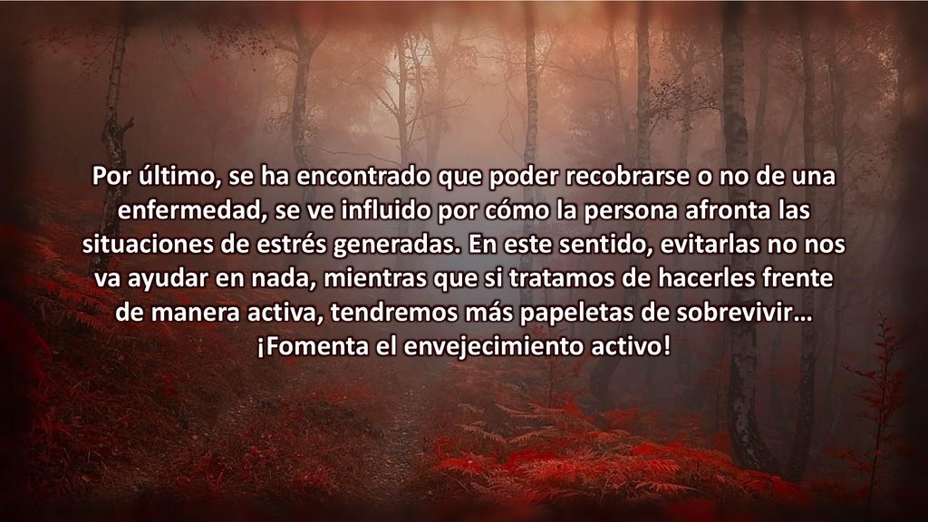 Por último, se ha encontrado que poder recobrarse o no de una enfermedad, se ve influido por cómo la persona afronta las situaciones de estrés generadas.