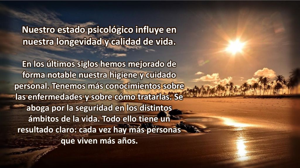 Nuestro estado psicológico influye en nuestra longevidad y calidad de vida.