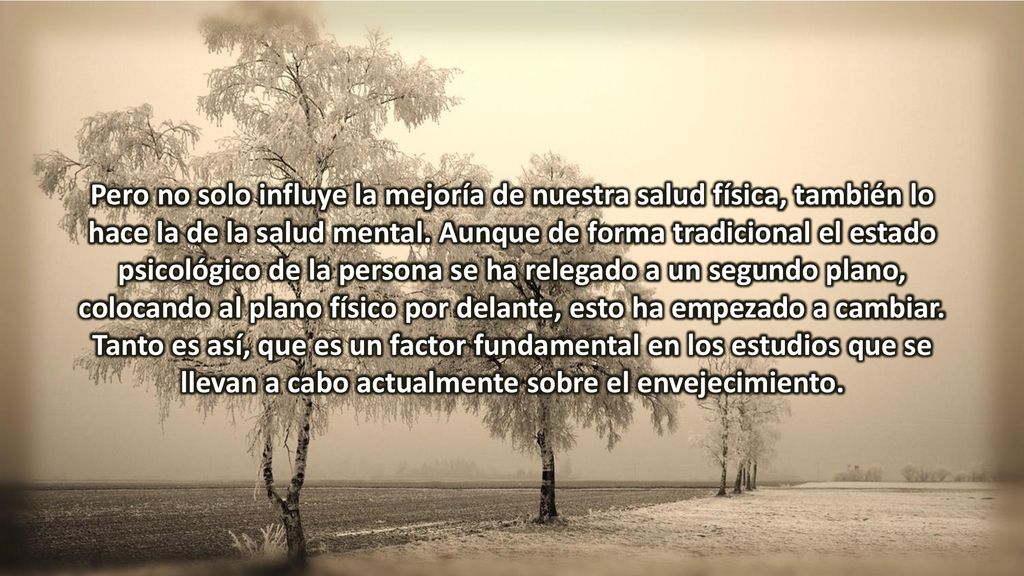 Pero no solo influye la mejoría de nuestra salud física, también lo hace la de la salud mental.