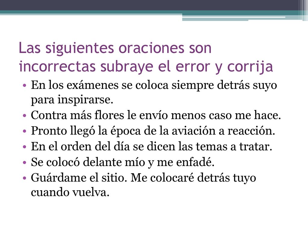 Las siguientes oraciones son incorrectas subraye el error y corrija