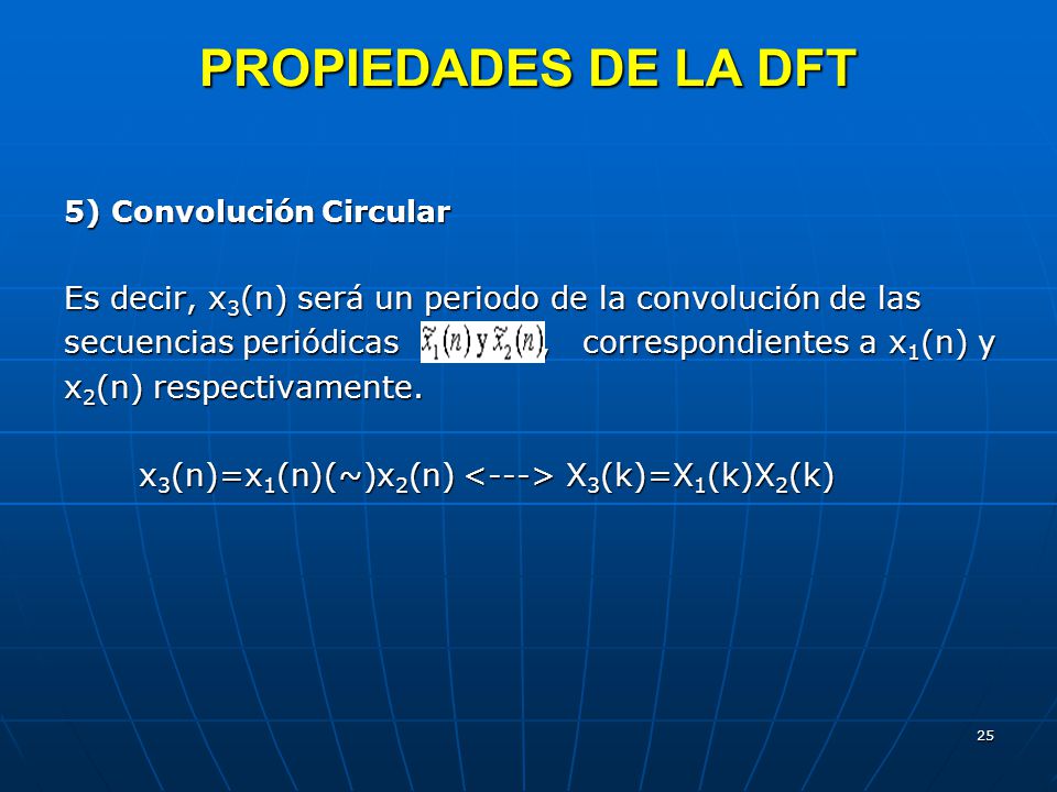 PROPIEDADES DE LA DFT 5) Convolución Circular. Es decir, x3(n) será un periodo de la convolución de las.