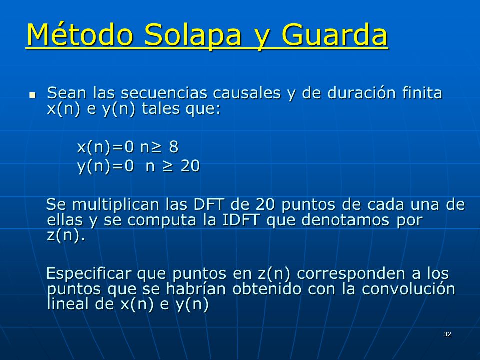 Método Solapa y Guarda Sean las secuencias causales y de duración finita x(n) e y(n) tales que: x(n)=0 n≥ 8.