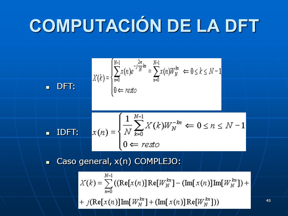 COMPUTACIÓN DE LA DFT DFT: IDFT: Caso general, x(n) COMPLEJO: