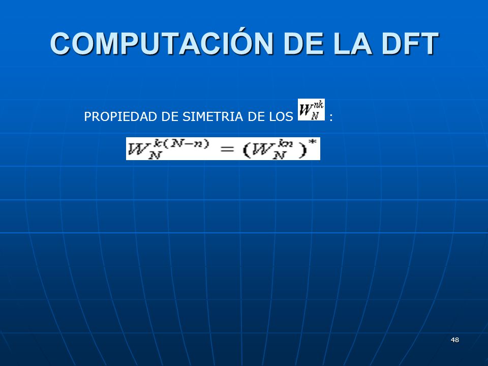 COMPUTACIÓN DE LA DFT PROPIEDAD DE SIMETRIA DE LOS :