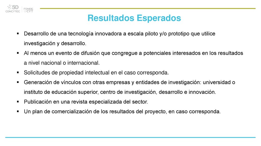 Resultados Esperados Desarrollo de una tecnología innovadora a escala piloto y/o prototipo que utilice investigación y desarrollo.