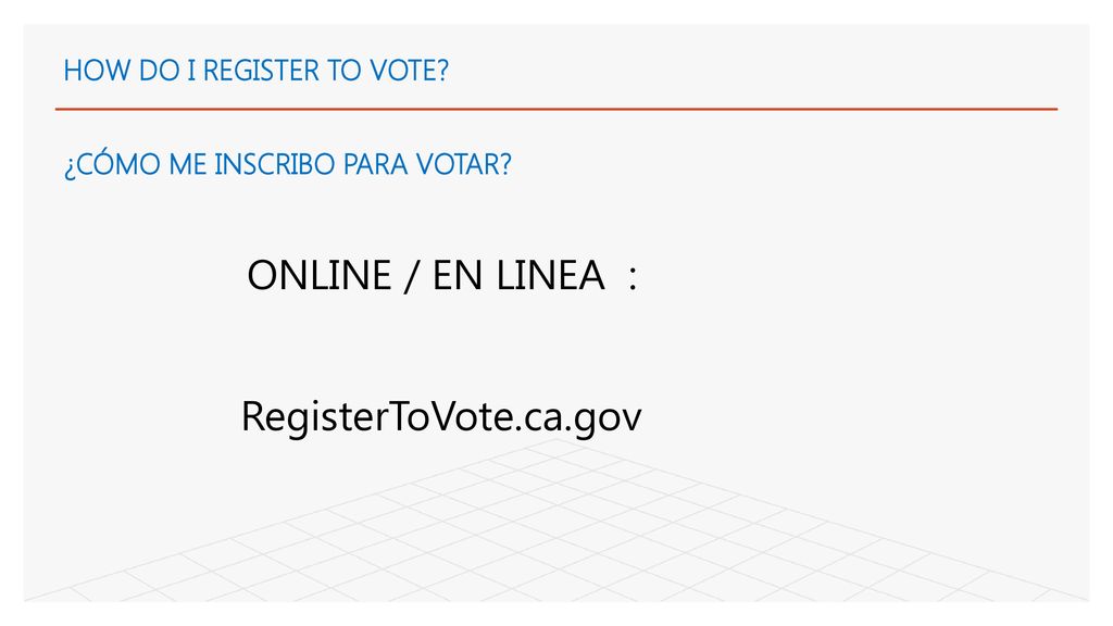 HOW DO I REGISTER TO VOTE ¿CÓMO ME INSCRIBO PARA VOTAR
