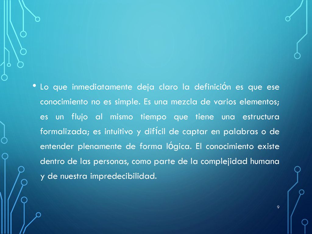 Lo que inmediatamente deja claro la definición es que ese conocimiento no es simple.