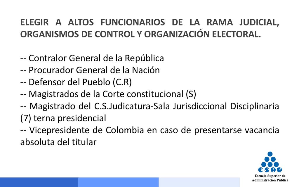 ELEGIR A ALTOS FUNCIONARIOS DE LA RAMA JUDICIAL, ORGANISMOS DE CONTROL Y ORGANIZACIÓN ELECTORAL.