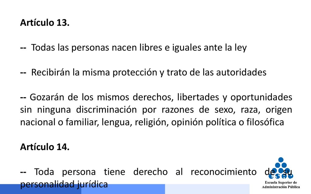 Artículo Todas las personas nacen libres e iguales ante la ley. -- Recibirán la misma protección y trato de las autoridades.