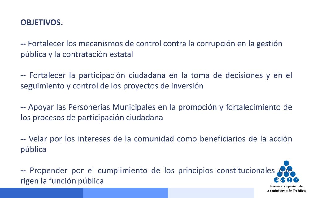 OBJETIVOS. -- Fortalecer los mecanismos de control contra la corrupción en la gestión pública y la contratación estatal.