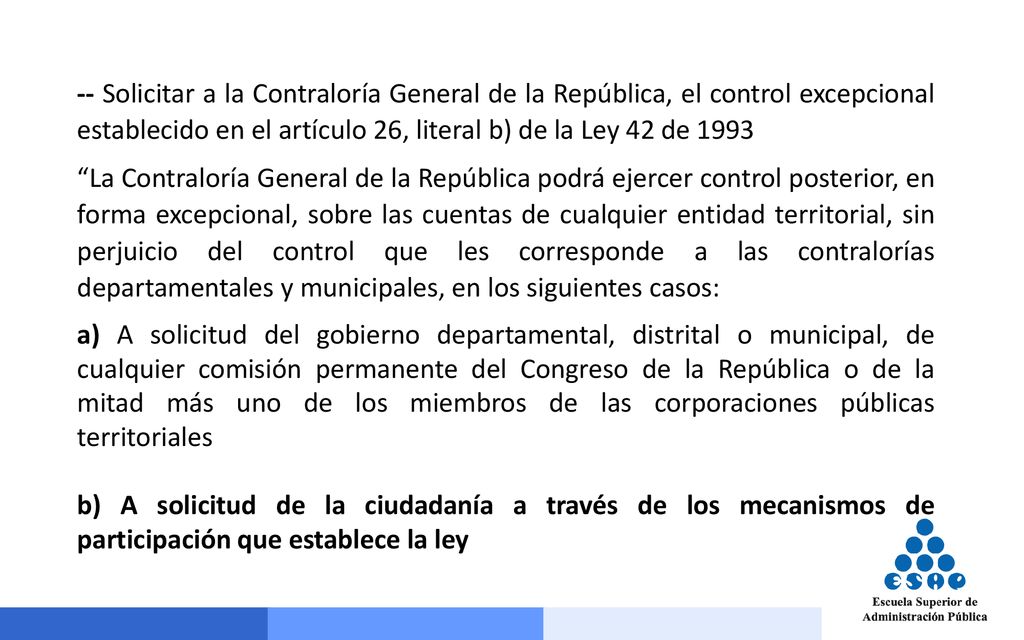 -- Solicitar a la Contraloría General de la República, el control excepcional establecido en el artículo 26, literal b) de la Ley 42 de 1993