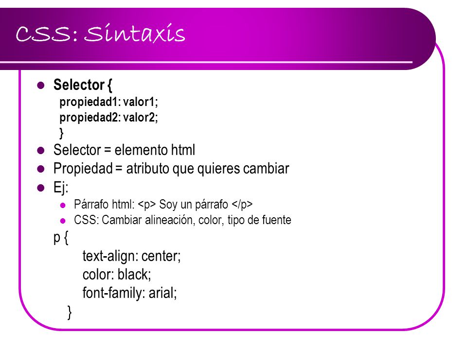 CSS: Sintaxis Selector { Selector = elemento html