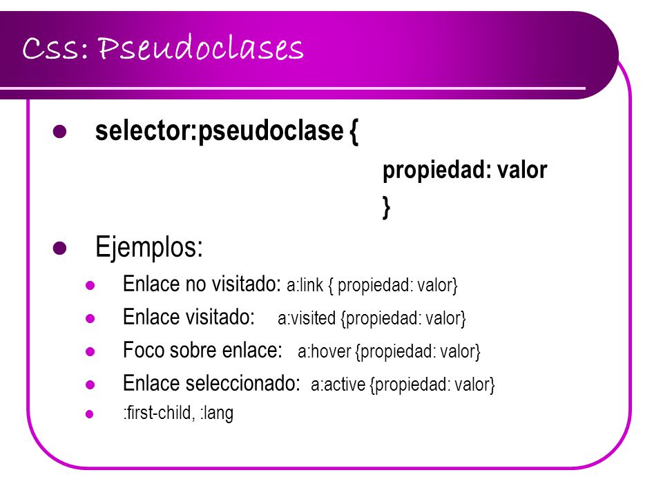 Css: Pseudoclases selector:pseudoclase { Ejemplos: propiedad: valor }