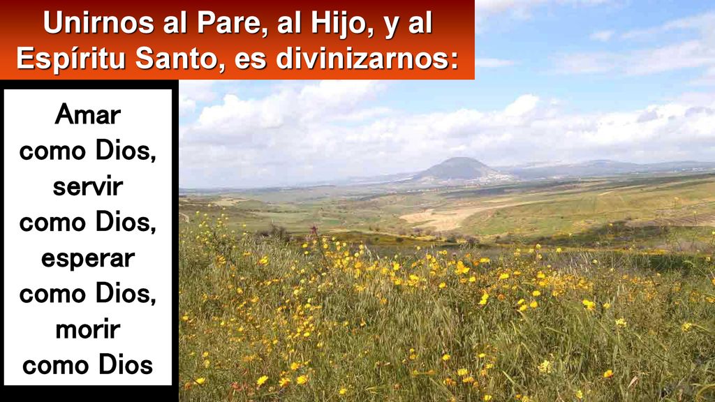 Unirnos al Pare, al Hijo, y al Espíritu Santo, es divinizarnos: