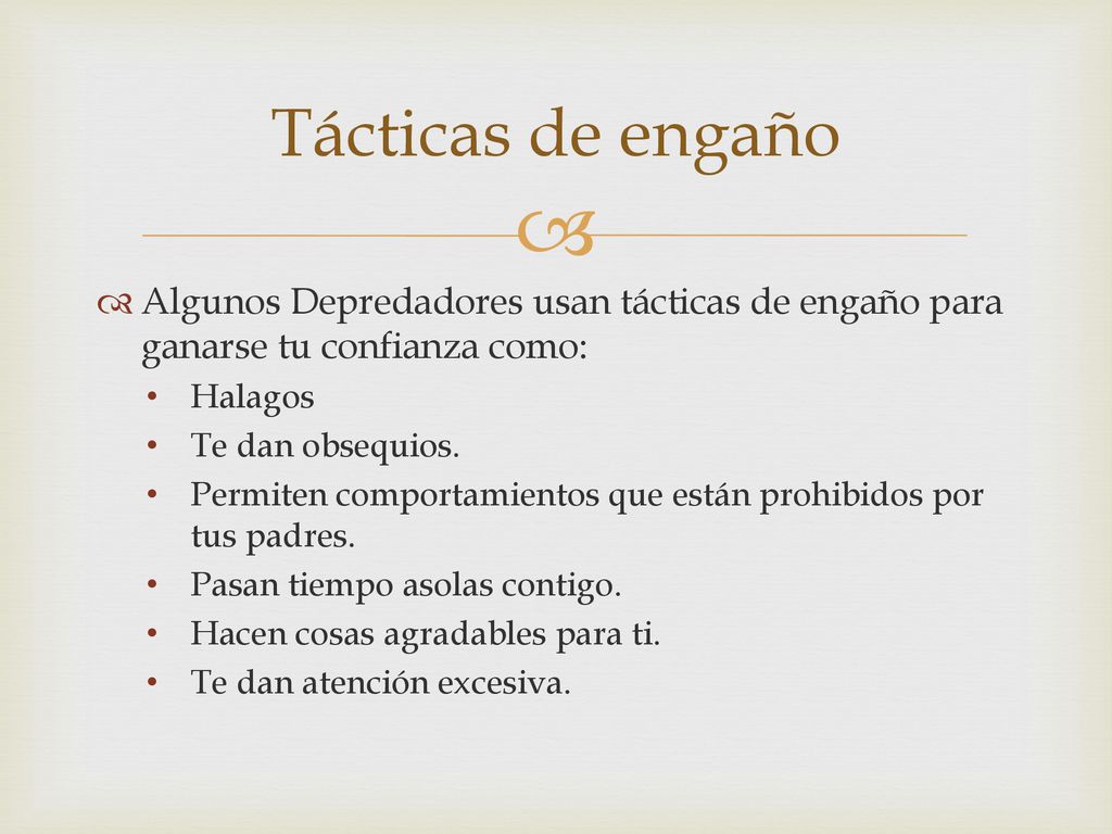 Tácticas de engaño Algunos Depredadores usan tácticas de engaño para ganarse tu confianza como: Halagos.