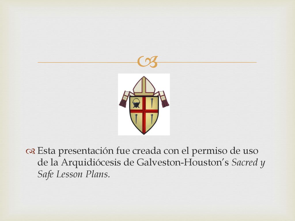 Esta presentación fue creada con el permiso de uso de la Arquidiócesis de Galveston-Houston’s Sacred y Safe Lesson Plans.
