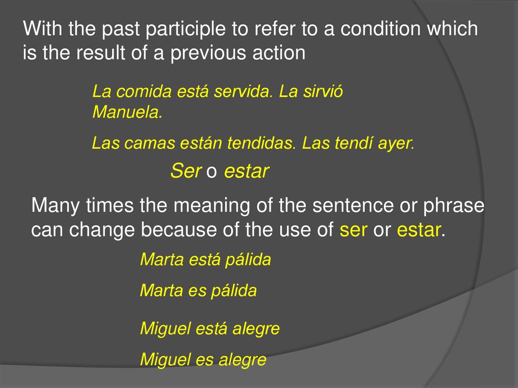 With the past participle to refer to a condition which is the result of a previous action