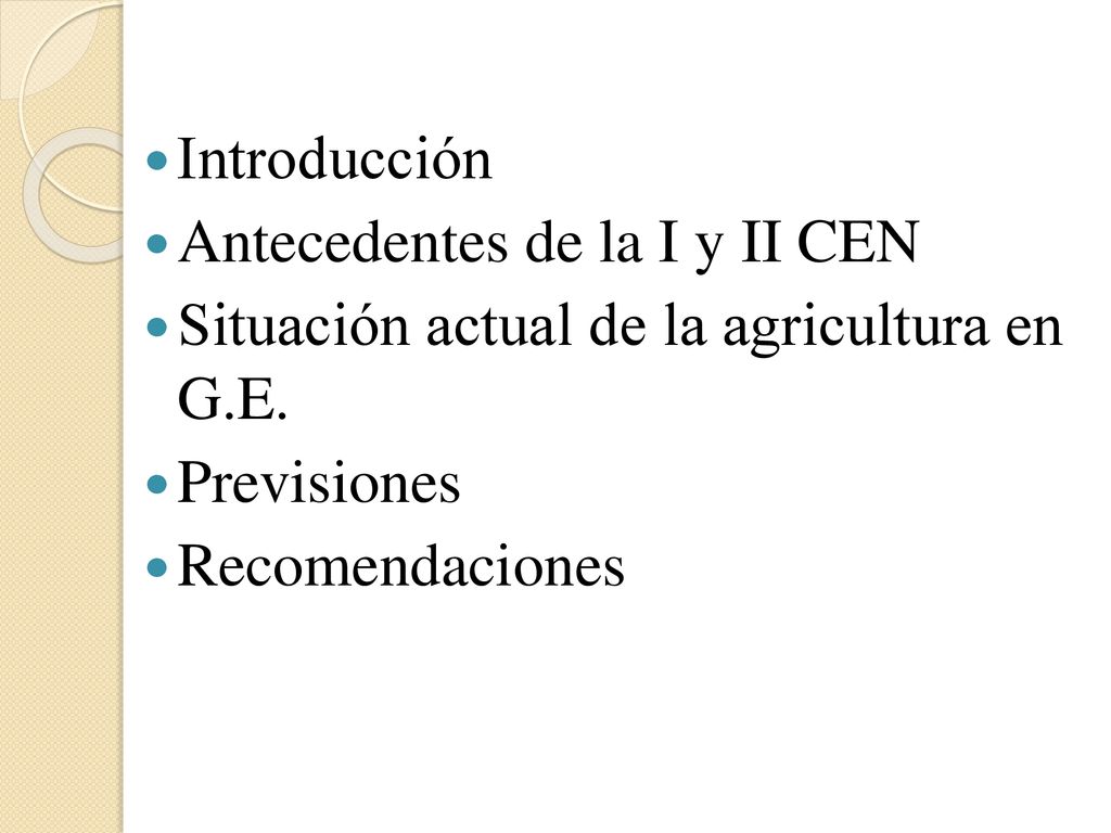 Introducción Antecedentes de la I y II CEN. Situación actual de la agricultura en G.E. Previsiones.