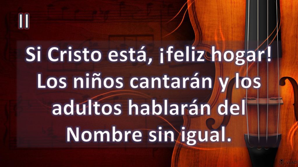 II Si Cristo está, ¡feliz hogar! Los niños cantarán y los adultos hablarán del Nombre sin igual.