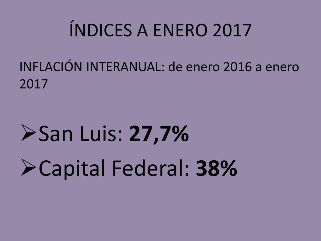San Luis: 27,7% Capital Federal: 38% ÍNDICES A ENERO 2017