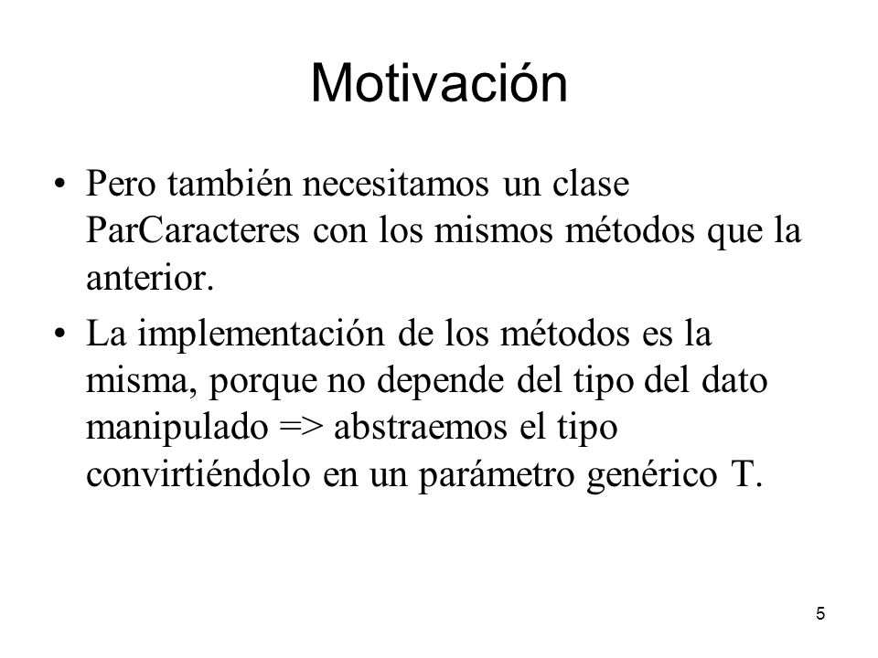 Motivación Pero también necesitamos un clase ParCaracteres con los mismos métodos que la anterior.