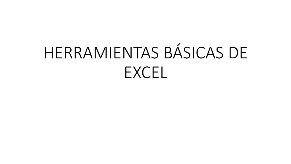 HERRAMIENTAS BÁSICAS DE EXCEL