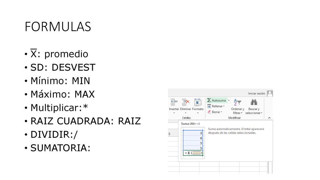 FORMULAS : promedio SD: DESVEST Mínimo: MIN Máximo: MAX Multiplicar:*