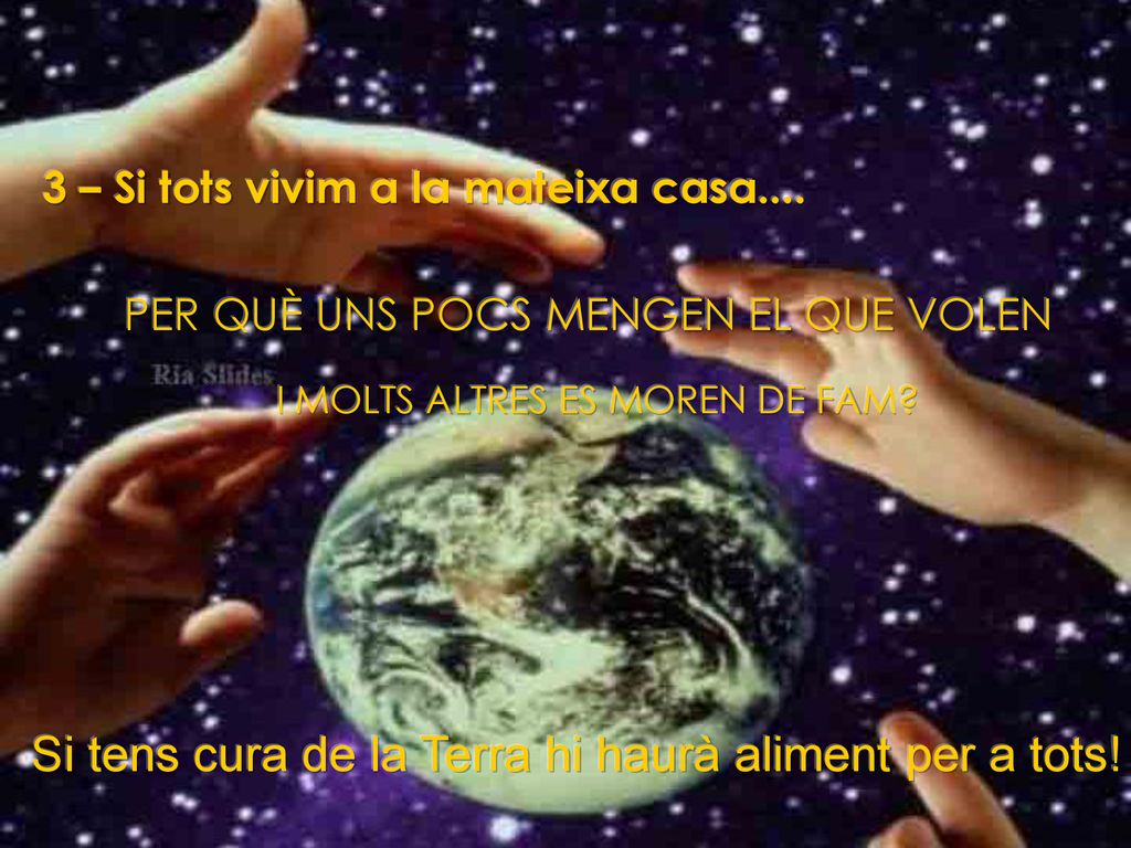 Si tens cura de la Terra hi haurà aliment per a tots!