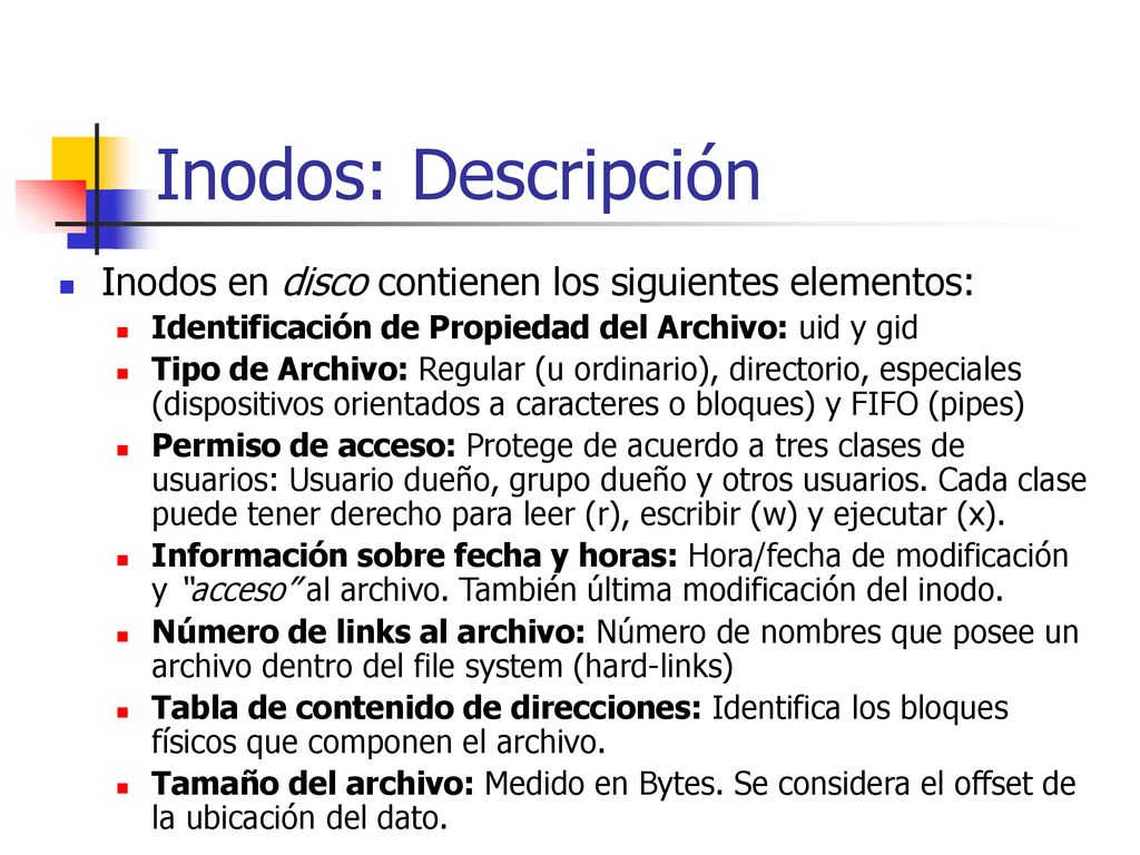 Inodos: Descripción Inodos en disco contienen los siguientes elementos: Identificación de Propiedad del Archivo: uid y gid.