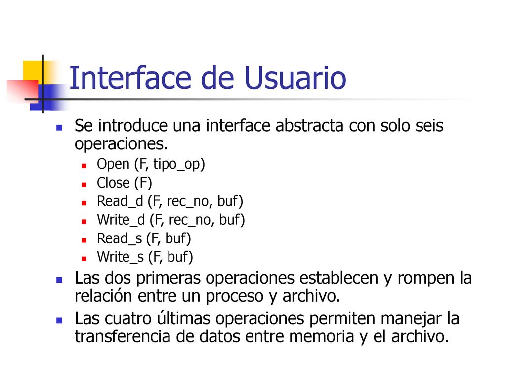 Interface de Usuario Se introduce una interface abstracta con solo seis operaciones. Open (F, tipo_op)