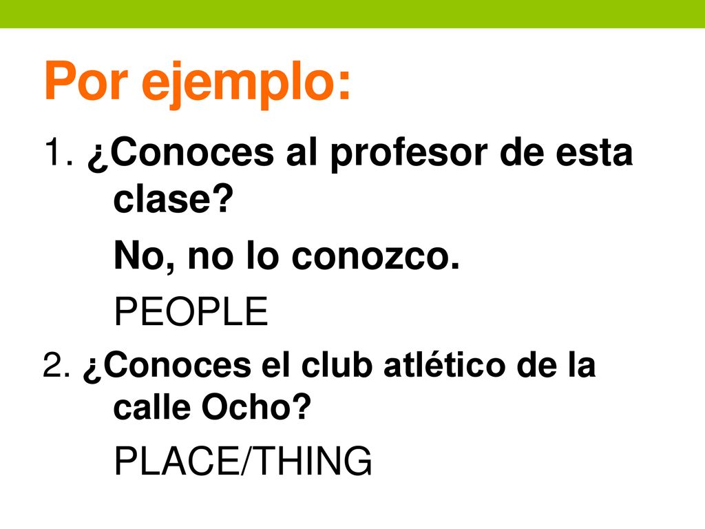 Por ejemplo: 1. ¿Conoces al profesor de esta clase No, no lo conozco.